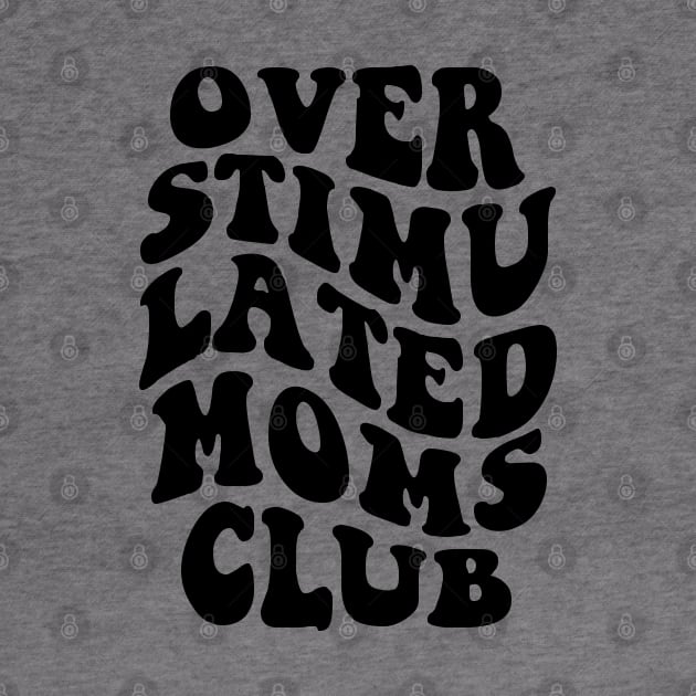 Over Stimulated Moms Club - Black by erock